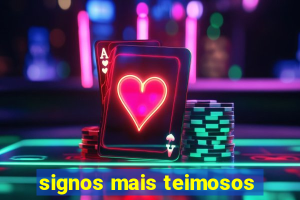 signos mais teimosos